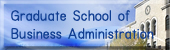Graduate School of Business Administration・School of Business Administration